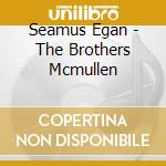 Seamus Egan - The Brothers Mcmullen cd musicale di Seamus Egan
