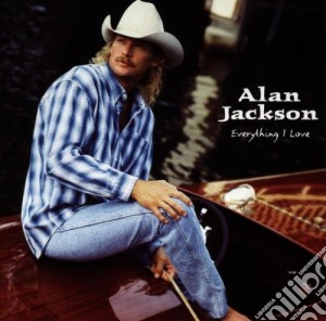 Alan Jackson - Everything I Love cd musicale di Alan Jackson