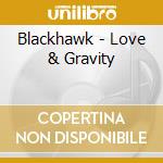 Blackhawk - Love & Gravity cd musicale di Blackhawk