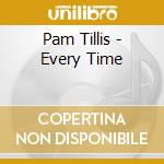 Pam Tillis - Every Time cd musicale di Pam Tillis