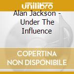 Alan Jackson - Under The Influence cd musicale di Alan Jackson