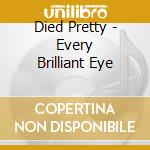Died Pretty - Every Brilliant Eye cd