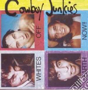 Cowboy Junkies - Whites Off Earth Now!! cd musicale di Cowboy Junkies