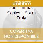 Earl Thomas Conley - Yours Truly cd
