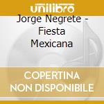 Jorge Negrete - Fiesta Mexicana cd musicale di Jorge Negrete
