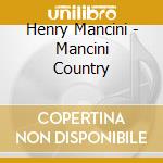 Henry Mancini - Mancini Country cd musicale di Henry Mancini