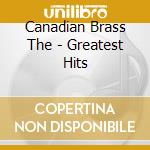Canadian Brass The - Greatest Hits cd musicale di Canadian Brass The