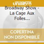 Broadway Show - La Cage Aux Folles (Original B cd