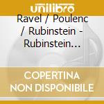 Ravel / Poulenc / Rubinstein - Rubinstein Collection: Works cd musicale di Ravel / Poulenc / Rubinstein