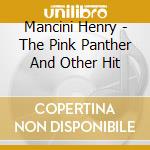 Mancini Henry - The Pink Panther And Other Hit cd musicale di Mancini Henry