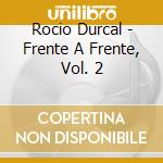 Rocio Durcal - Frente A Frente, Vol. 2 cd musicale di Rocio Durcal