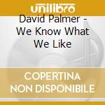 David Palmer - We Know What We Like cd