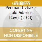 Perlman Itzhak - Lalo Sibelius Ravel (2 Cd) cd musicale di Itzhak Perlman