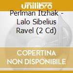 Perlman Itzhak - Lalo Sibelius Ravel (2 Cd) cd