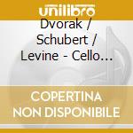Dvorak / Schubert / Levine - Cello Cto cd