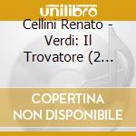 Cellini Renato - Verdi: Il Trovatore (2 Cds) cd musicale di Cellini Renato