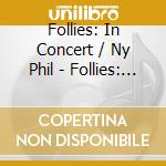 Follies: In Concert / Ny Phil - Follies: In Concert / Ny Phil cd musicale