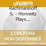 Rachmaninoff S. - Horowitz Plays Rachmaninoff cd