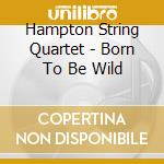 Hampton String Quartet - Born To Be Wild cd
