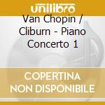 Van Chopin / Cliburn - Piano Concerto 1 cd musicale