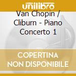 Van Chopin / Cliburn - Piano Concerto 1 cd