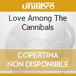 Love Among The Cannibals cd