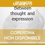 Between thought and expression cd