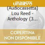 (Audiocassetta) Lou Reed - Anthology (3 Cassette Box Set) cd