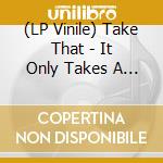 (LP Vinile) Take That - It Only Takes A Minute (7') vinile