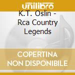 K.T. Oslin - Rca Country Legends cd musicale di K.T. Oslin