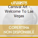 Carnival Art - Welcome To Las Vegas cd