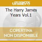 The Harry James Years Vol.1 cd