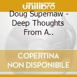 Doug Supernaw - Deep Thoughts From A.. cd