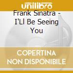 Frank Sinatra - I'Ll Be Seeing You cd musicale di SINATRA/DORSEY