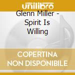 Glenn Miller - Spirit Is Willing cd musicale di Glenn Miller