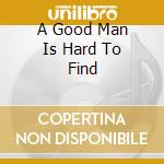 A Good Man Is Hard To Find cd musicale di Fats Waller