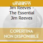 Jim Reeves - The Essential Jim Reeves cd musicale di Jim Reeves