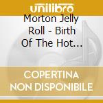 Morton Jelly Roll - Birth Of The Hot - Red Hot Pep cd