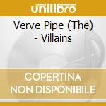 Verve Pipe (The) - Villains cd musicale di The Verve pipes