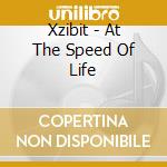 Xzibit - At The Speed Of Life cd musicale di XZIBIT