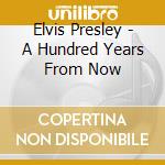 Elvis Presley - A Hundred Years From Now cd