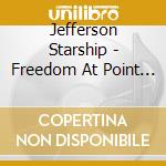 Jefferson Starship - Freedom At Point Zero cd musicale di JEFFERSON STARSHIP