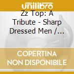 Zz Top: A Tribute - Sharp Dressed Men / Various cd
