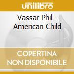 Vassar Phil - American Child cd