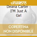 Deana Carter - I'M Just A Girl cd musicale di Deana Carter