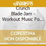 Crunch Blade-Jam - Workout Music Fo All Kinds Of Skaters cd