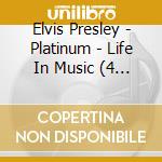 Elvis Presley - Platinum - Life In Music (4 Cd Box) cd musicale di Elvis Presley