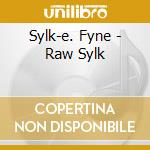 Sylk-e. Fyne - Raw Sylk cd