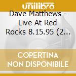 Dave Matthews - Live At Red Rocks 8.15.95 (2 Cd) cd musicale di MATTHEWS DAVE BAND