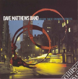 Dave Matthews Band - Before These Crowded Streets cd musicale di Dave Matthews